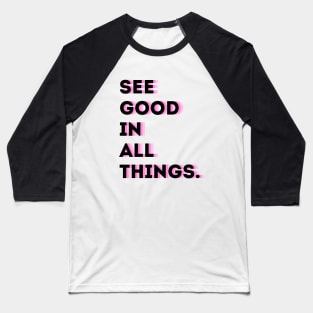 See good in ALL things Baseball T-Shirt